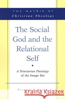 The Social God and the Relational Self: A Trinitarian Theology of the Imago Dei Grenz, Stanley J. 9780664232382 Westminster John Knox Press