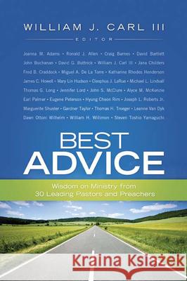 Best Advice: Wisdom on Ministry from 30 Leading Pastors and Preachers Carl III, William J. 9780664232436 Westminster John Knox Press