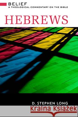 Hebrews: Belief: A Theological Commentary on the Bible D. Stephen Long 9780664232511 Westminster John Knox Press