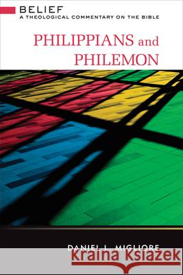 Philippians and Philemon: Belief: A Theological Commentary on the Bible Daniel L. Migliore 9780664232634