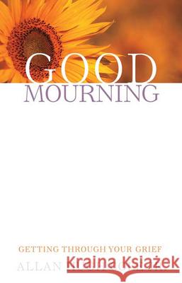 Good Mourning: Getting Through Your Grief Cole, Allan Hugh, Jr. 9780664232689 Westminster John Knox Press