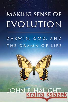 Making Sense of Evolution: Darwin, God, and the Drama of Life John F. Haught 9780664232856 Westminster/John Knox Press,U.S.