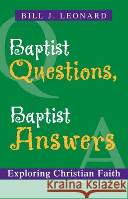 Baptist Questions, Baptist Answers: Exploring Christian Faith Leonard, Bill J. 9780664232894