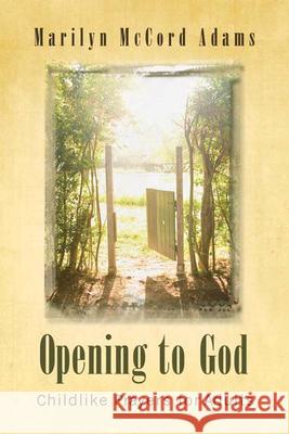 Opening to God: Childlike Prayers for Adults Adams, Marilyn McCord 9780664233051 Westminster John Knox Press