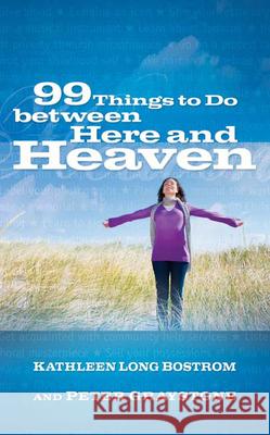 99 Things to Do between Here and Heaven Kathleen Long Bostrom, Peter Graystone 9780664233242 Westminster/John Knox Press,U.S.