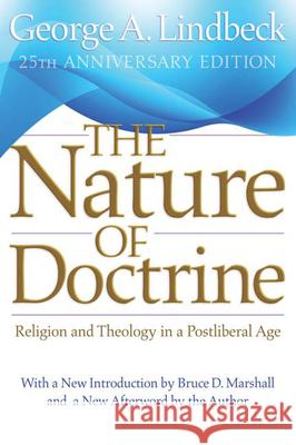 The Nature of Doctrine, 25th Anniversary Edition: Religion and Theology in a Postliberal Age George A. Lindbeck 9780664233358