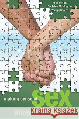 Making Sense of Sex: Responsible Decision Making for Young Singles Duffy, Michael F. 9780664233372
