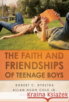 The Faith and Friendships of Teenage Boys Robert C. Dykstra Allan Hugh Col Donald Capps 9780664233402 Westminster John Knox Press