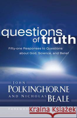 Questions of Truth: Fifty-one Responses to Questions about God, Science, and Belief John Polkinghorne, Nicholas Beale 9780664233518