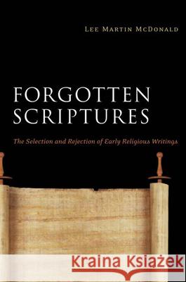 Forgotten Scriptures: The Selection and Rejection of Early Religious Writings McDonald, Lee Martin 9780664233570 Westminster John Knox Press