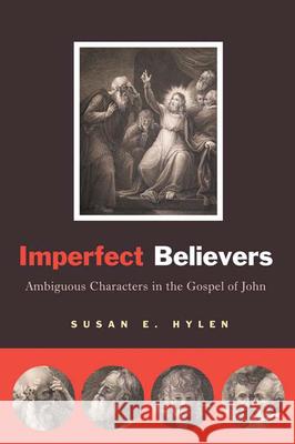 Imperfect Believers: Ambiguous Characters in the Gospel of John Hylen, Susan E. 9780664233723 Westminster John Knox Press