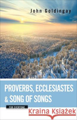 Proverbs, Ecclesiastes, and Song of Songs for Everyone John Goldingay 9780664233853 Westminster John Knox Press