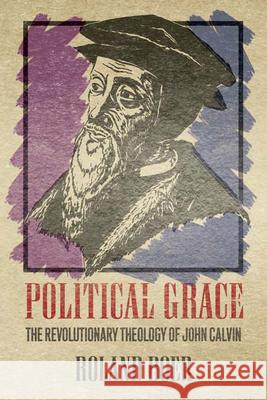 Political Grace: The Revolutionary Theology of John Calvin Boer, Roland 9780664233938 Westminster John Knox Press