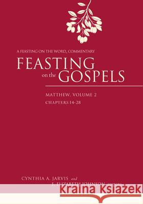 Feasting on the Gospels--Matthew, Volume 2: A Feasting on the Word Commentary Cynthia A. Jarvis E. Elizabeth Johnson 9780664233945 Westminster John Knox Press