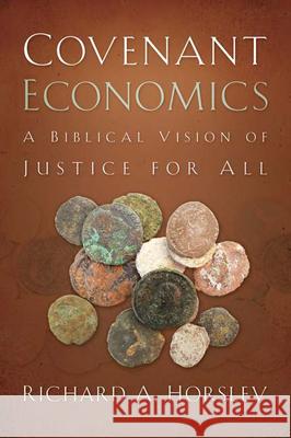 Covenant Economics: A Biblical Vision of Justice for All Horsley, Richard A. 9780664233952