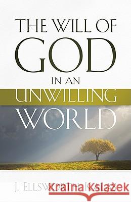 The Will of God in an Unwilling World J. Ellsworth Kalas 9780664233983 Westminster John Knox Press