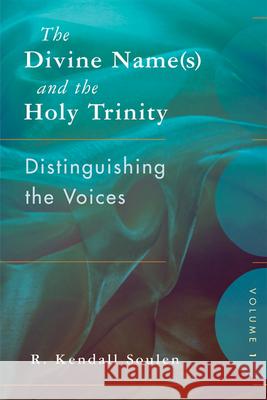 The Divine Name(s) and the Holy Trinity, Volume One: Distinguishing the Voices Soulen, R. Kendall 9780664234140