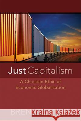 Just Capitalism: A Christian Ethic of Economic Globalization Waters, Brent 9780664234300