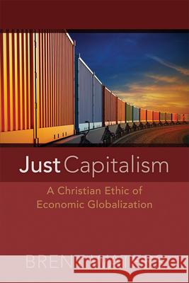 Just Capitalism: A Christian Ethic of Economic Globalization Waters, Brent 9780664234300 Westminster John Knox Press