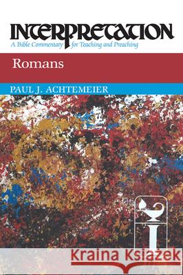Romans: Interpretation: A Bible Commentary for Teaching and Preaching Achtemeier, Paul 9780664234386 Westminster John Knox Press