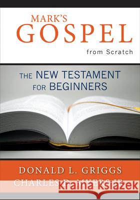 Mark's Gospel from Scratch: The New Testament for Beginners Donald L. Griggs, Charles D. Myers Jr. 9780664234867 Westminster/John Knox Press,U.S.