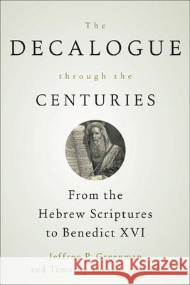 The Decalogue through the Centuries Greenman, Jeffrey P. 9780664234904