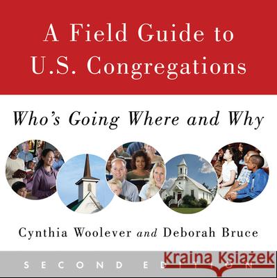 A Field Guide to U.S. Congregations, Second Edition: Who's Going Where and Why Woolever, Cynthia 9780664235147 Westminster John Knox Press