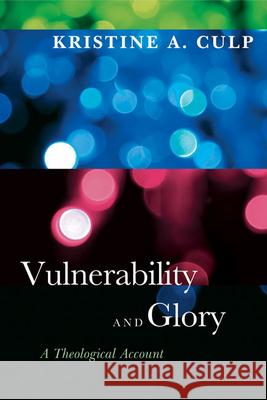 Vulnerability and Glory: A Theological Account Culp, Kristine A. 9780664235222