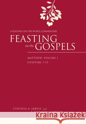 Feasting on the Gospels--Matthew, Volume 1: A Feasting on the Word Commentary Cynthia A. Jarvis E. Elizabeth Johnson 9780664235406