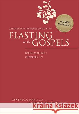 Feasting on the Gospels--John, Volume 1: A Feasting on the Word Commentary Cynthia A. Jarvis E. Elizabeth Johnson 9780664235536 Westminster John Knox Press