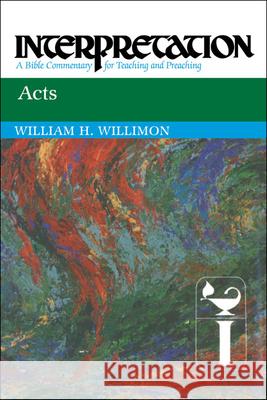 Acts: Interpretation: A Bible Commentary for Teaching and Preaching Willimon, William H. 9780664236250 Westminster John Knox Press