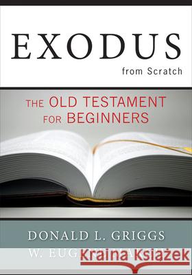 Exodus from Scratch : The Old Testament for Beginners Donald L. Griggs W. Eugene March 9780664236755 Westminster John Knox Press