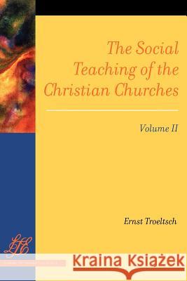 The Social Teaching of the Christian Churches Vol 2 Troeltsch, Ernst 9780664236977 Westminster John Knox Press