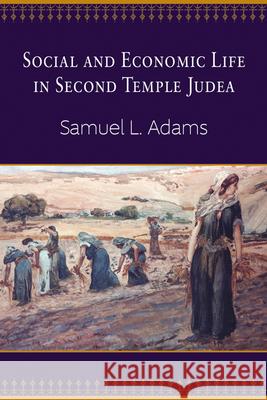 Social and Economic Life in Second Temple Judea Samuel L. Adams 9780664237035 Westminster John Knox Press