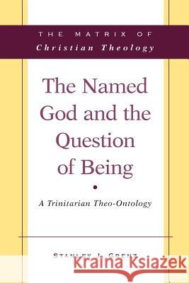 The Named God and the Question of Being: A Trinitarian Theo-Ontology Grenz, Stanley J. 9780664237318 Westminster John Knox Press