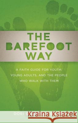 The Barefoot Way: A Faith Guide for Youth, Young Adults, and the People Who Walk with Them Baker, Dori Grinenko 9780664238025 Westminster/John Knox Press,U.S.