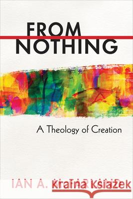 From Nothing: A Theology of Creation Ian A. McFarland 9780664238193 Westminster John Knox Press