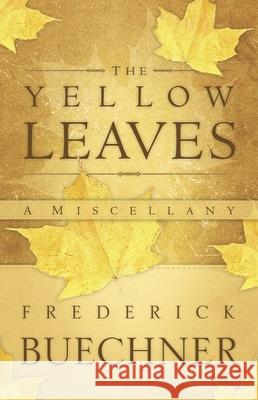 The Yellow Leaves: A Miscellany Buechner, Frederick 9780664238322