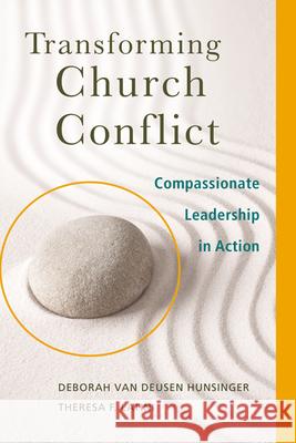 Transforming Church Conflict: Compassionate Leadership in Action Deborah van Deusen Hunsinger Theresa F. Latini 9780664238483 Westminster John Knox Press