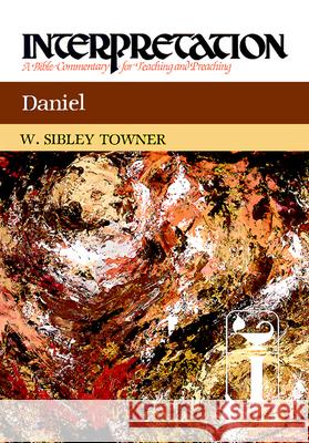 Daniel: Interpretation: A Bible Commentary for Teaching and Preaching Towner, W. Sibley 9780664238599 Westminster John Knox Press