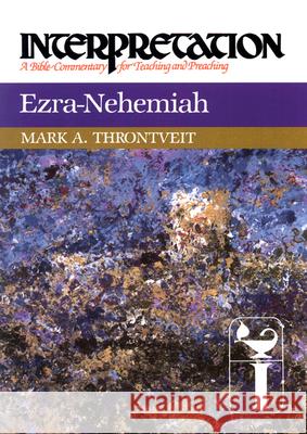 Ezra-Nehemiah: Interpretation: A Bible Commentary for Teaching and Preaching Throntveit, Mark a. 9780664238643 Westminster John Knox Press