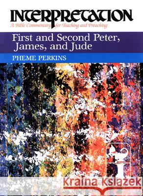 First and Second Peter, James, and Jude: Interpretation: A Bible Commentary for Teaching and Preaching Perkins, Pheme 9780664238674 Westminster John Knox Press