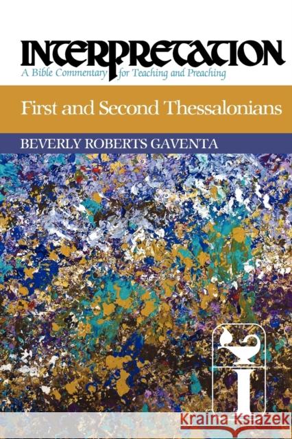 First and Second Thessalonians: Interpretation: A Bible Commentary for Teaching and Preaching Gaventa, Beverly Roberts 9780664238698