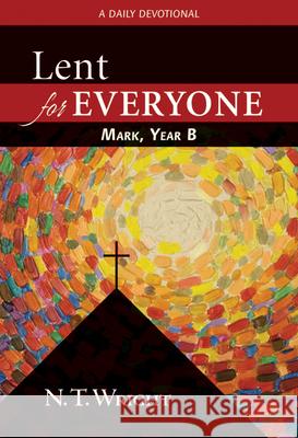 Lent for Everyone: Mark, Year B: A Daily Devotional N. T. Wright Wright 9780664238940 Westminster John Knox Press