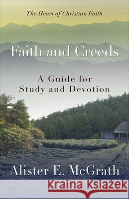 Faith and Creeds: A Guide for Study and Devotion Alister E. McGrath 9780664239060 Westminster John Knox Press