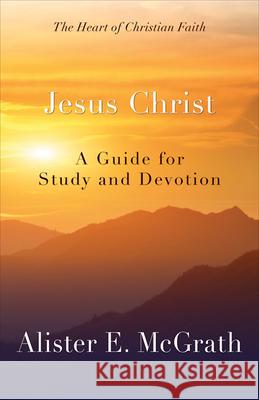 Jesus Christ: A Guide for Study and Devotion McGrath, Alister E. 9780664239084 Westminster John Knox Press