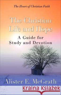 The Christian Life and Hope: A Guide for Study and Devotion McGrath, Alister E. 9780664239107