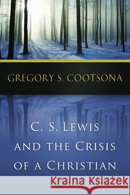 C. S. Lewis and the Crisis of a Christian Gregory S. Cootsona 9780664239404 Westminster John Knox Press