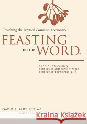 Feasting on the Word: Year A, Volume 3: Pentecost and Season After Pentecost 1 (Propers 3-16) Bartlett, David L. 9780664239541