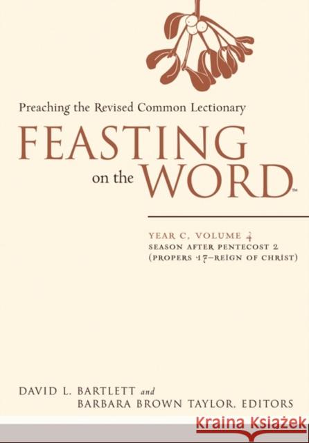 Feasting on the Word-- Year C, Volume 4: Season After Pentecost 2 (Propers 17-Reign of Christ) Bartlett, David L. 9780664239596